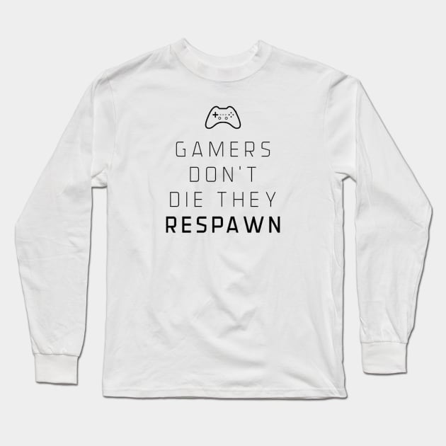 Gamers don’t die they respawn Long Sleeve T-Shirt by GAMINGQUOTES